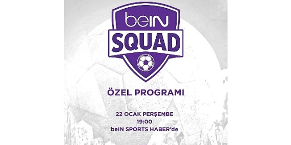 beIN SQUAD 7. Bölümüyle beIN SPORTS HABER’de