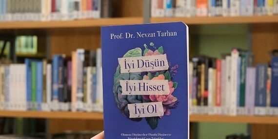 Prof. Dr. Nevzat Tarhan’dan “İyi Düşün, İyi Hisset, İyi Ol” kitabı!